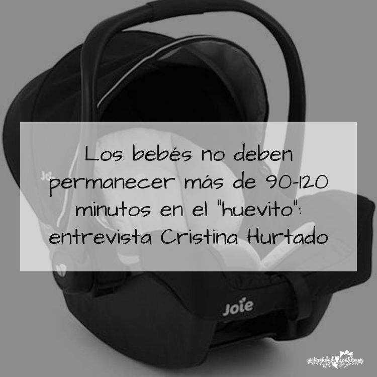 Los bebés no deben permanecer más de 90-120 minutos en el “huevito”: Entrevista a Cristina Hurtado